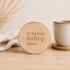 Podstawka pod kubek, brzozowy plaster drewna, wzór TO BĘDZIE DOBRY DZIEŃ, dla kawosza, rustykalne dodatki i dekoracje